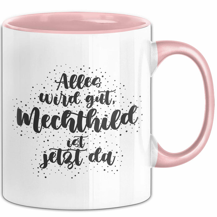 Mechthild Tasse Alles Wird Gut, Mechthild Ist Jetzt Da Geschenk