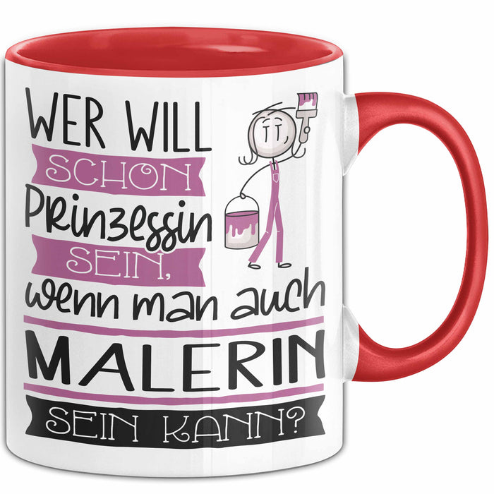 Malerin Tasse Geschenk Spruch Wer Will Schon Prinzessin Sein Wenn Man Auch Malerin Sein Kann Rot Trendation