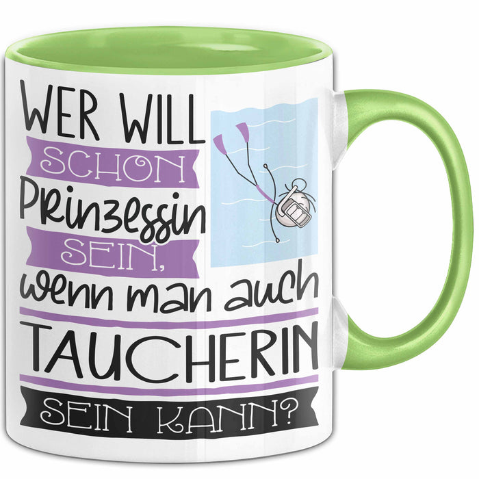 Taucherin Tasse Geschenk Spruch Wer Will Schon Prinzessin Sein Wenn Man Auch Taucherin Sein Kann Grün Trendation