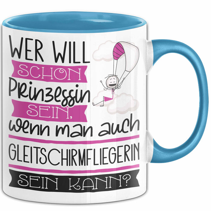 Gleitschirmfliegerin Tasse Geschenk Spruch Wer Will Schon Prinzessin Sein Wenn Man Auch Gleitschirmfliegerin Sein Kann Blau Trendation
