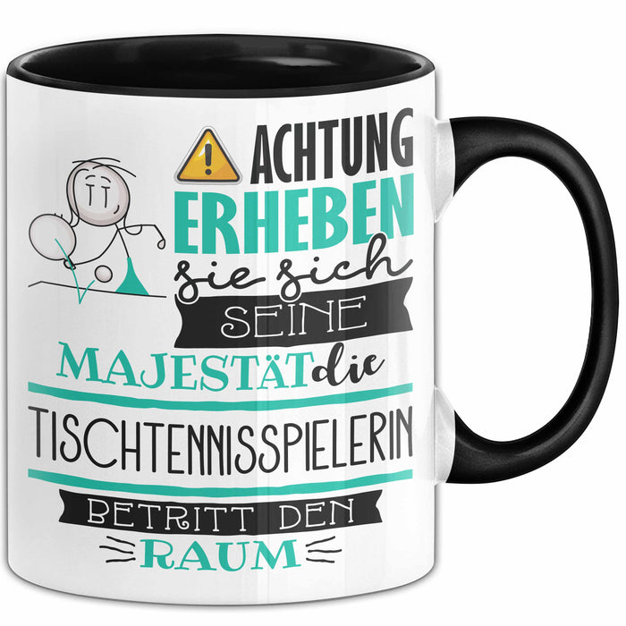 Tischtennisspielerin Tasse Geschenk Lustiger Spruch Bitte Erheben Sie Sich Seine Majestät Die Tischtennisspielerin Betritt Den Raum Schwarz Trendation
