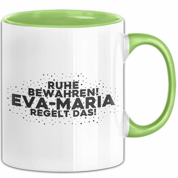 Eva-Maria Tasse Ruhe Bewahren! Eva-Maria Regelt Das! Geschenk Grün Trendation