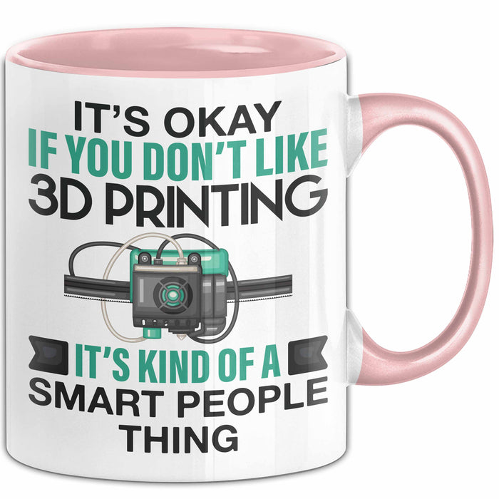 3D Drucker Tasse "Okay 3D Printing Smart People Thing" TechnikGeschenkidee Rosa Trendation