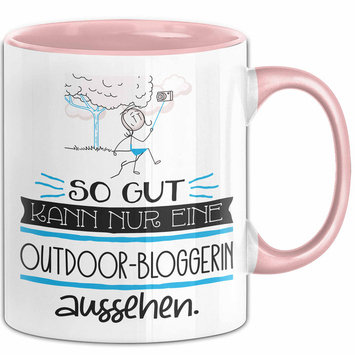 Outdoor-Bloggerin Geschenk Tasse So Gut Kann Nur Eine Outdoor-Bloggerin Aussehen Geschenkidee Geburtstag Weihnachten Lustig Rosa Trendation
