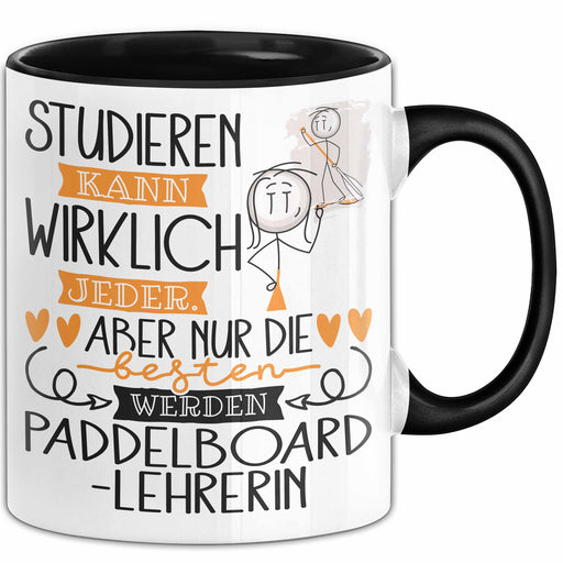 Paddelboard-Lehrerin Tasse Lustiges Geschenk Studieren Kann Wirklich Jeder Nur Die Besten Werden Paddelboard-Lehrerin Schwarz Trendation