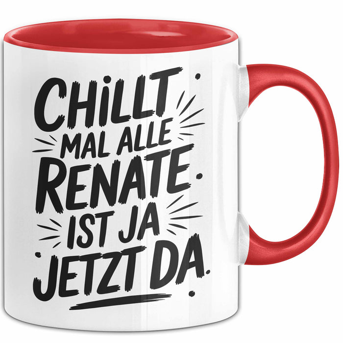 Renate Tasse Geschenk Chillt Mal Alle Renate Ist Ja Jetzt Da Geschenkidee Becher mit Name Rot Trendation