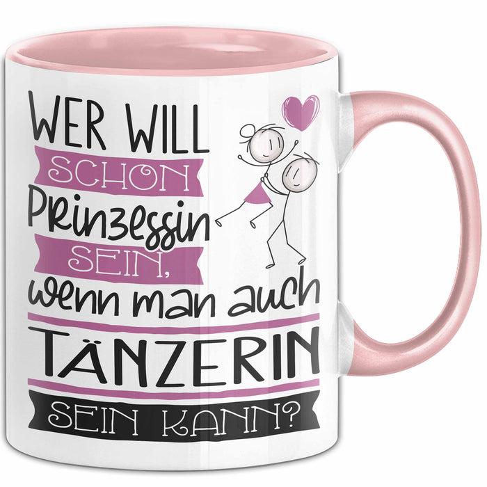 Tänzerin Tasse Geschenk Spruch Wer Will Schon Prinzessin Sein Wenn Man Auch Tänzerin Sein Kann Rosa Trendation
