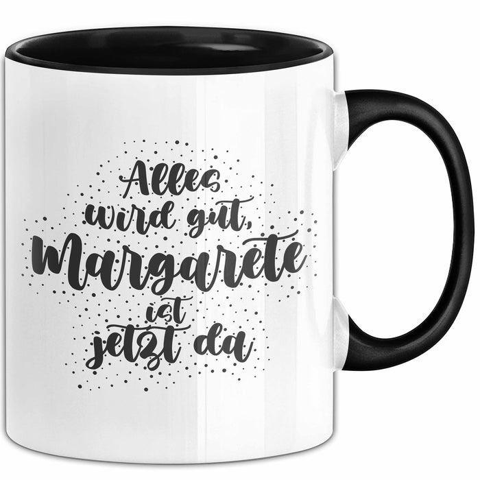 Margarete Tasse Alles Wird Gut, Margarete Ist Jetzt Da Geschenk