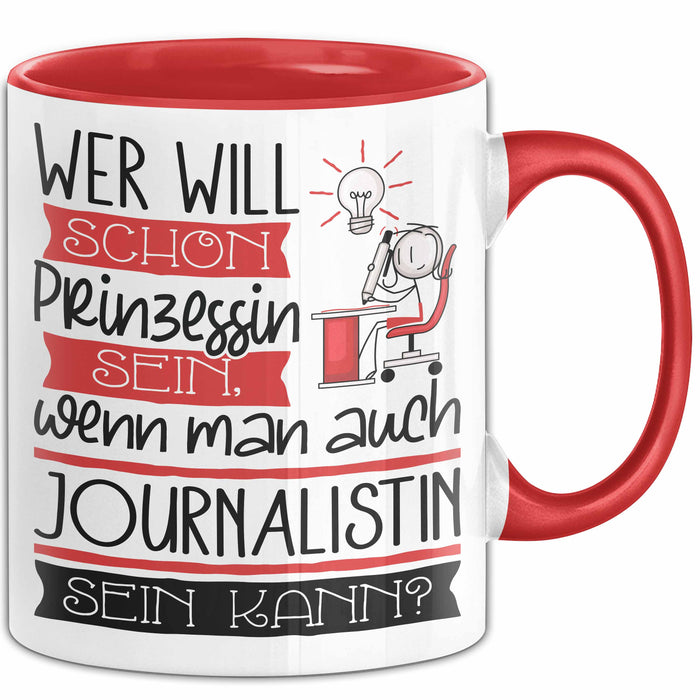 Journalistin Tasse Geschenk Spruch Wer Will Schon Prinzessin Sein Wenn Man Auch Journalistin Sein Kann Rot Trendation