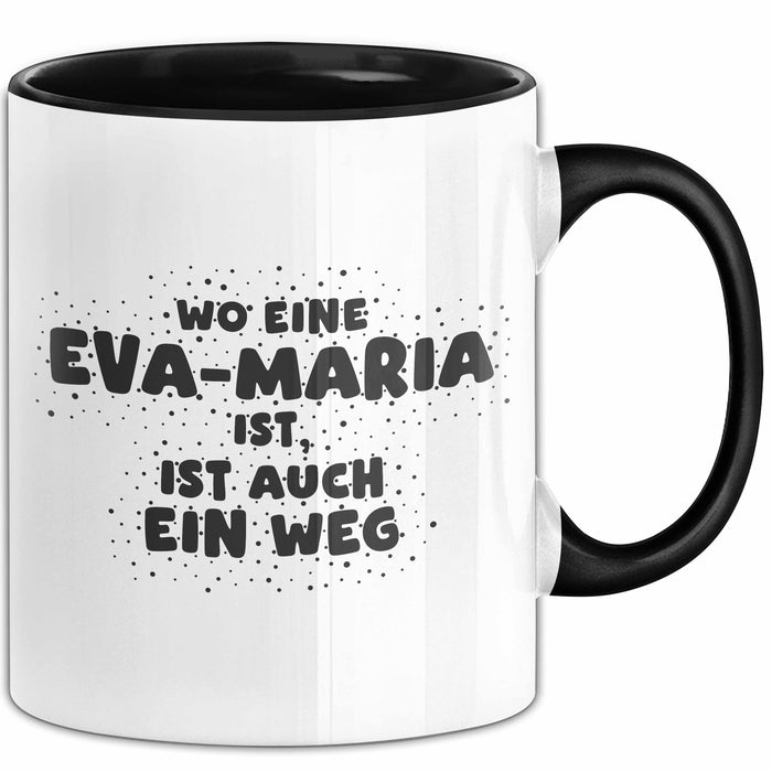 Eva-Maria Tasse Wo Eine Eva-Maria Ist, Ist Auch Ein Weg Geschenk