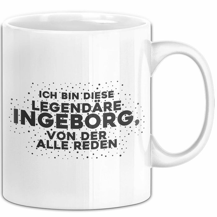 Ingeborg Tasse Ich Bin Diese Legendaere Ingeborg, Von Der Alle Reden