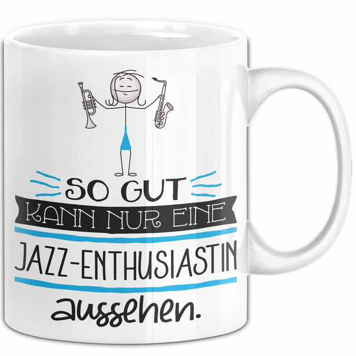 Jazz-Enthusiastin Geschenk Tasse So Gut Kann Nur Eine Jazz-Enthusiastin Aussehen Geschenkidee Geburtstag Weihnachten Lustig Weiß Trendation