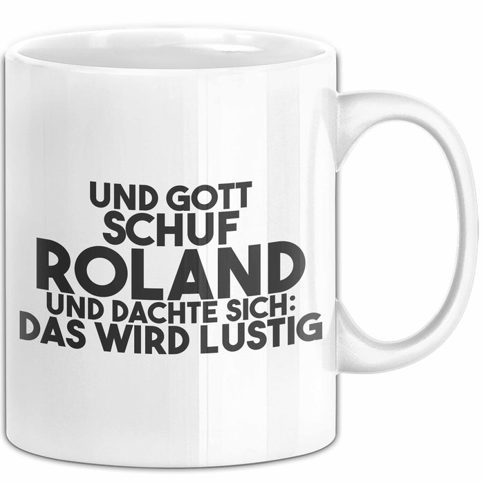 Roland Tasse Und Gott Schuf Roland Und Dachte Sich: Das Wird Lustig