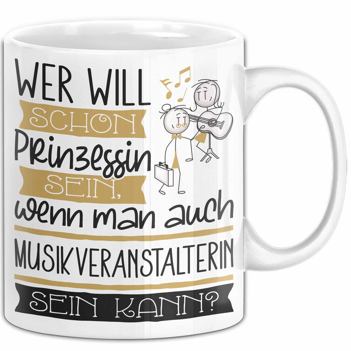 Musikveranstalterin Tasse Geschenk Spruch Wer Will Schon Prinzessin Sein Wenn Man Auch Musikveranstalterin Sein Kann Weiß Trendation