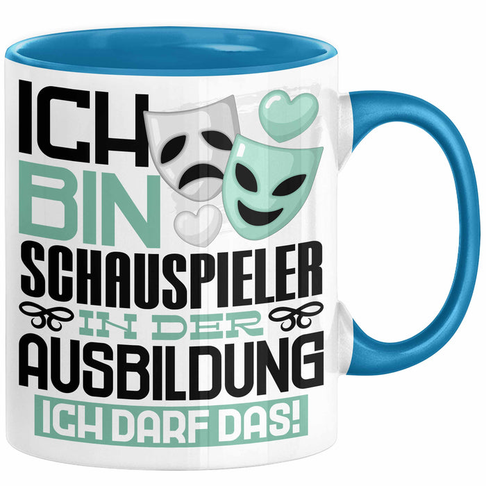 Schauspieler Ausbildung Tasse Geschenk Ich Bin Schauspieler In Der Ausbildung Ich Darf Das Geschenkidee Spruch Blau Trendation