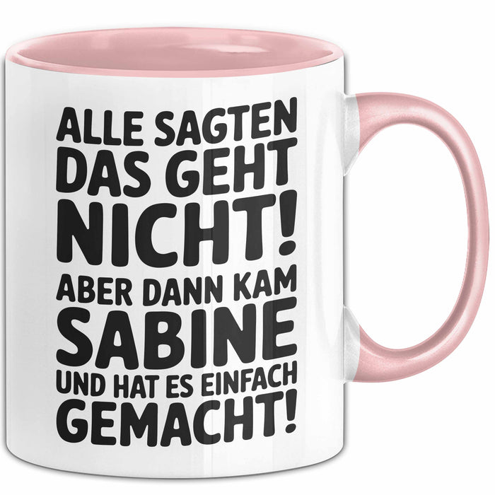 Sabine Tasse Geschenk Alle Sagten Das Geht Nicht Aber Dann Kam Sabine Und Hat Es Einfach Gemacht Geschenkidee Becher mit Name Rosa Trendation