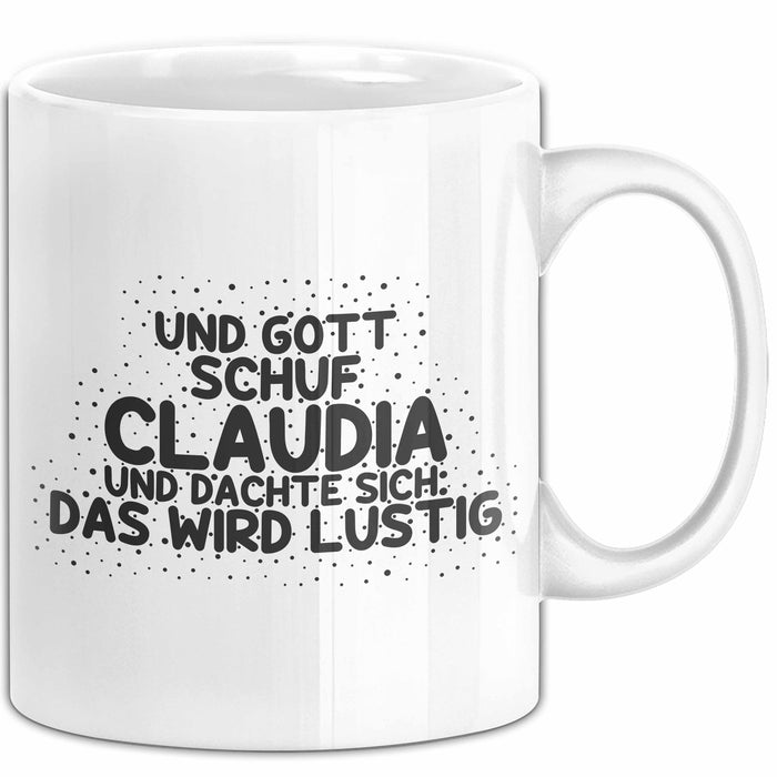 Claudia Tasse Und Gott Schuf Claudia Und Dachte Sich: Das Wird Lustig Weiß Trendation
