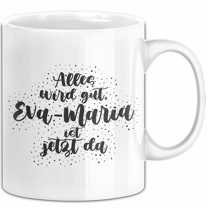 Eva-Maria Tasse Alles Wird Gut, Eva-Maria Ist Jetzt Da Geschenk