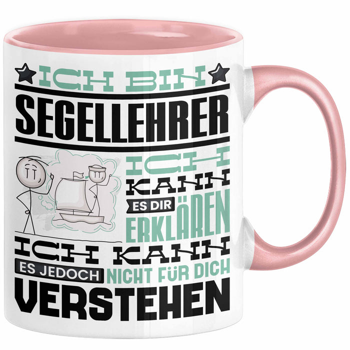 Segellehrer Geschenk Kaffee-Tasse Geschenkidee für Segellehrer Ich Bin Segellehrer Ich Kann Es Dir Erklären Jedoch Nicht Für Dich Verstehen Spruch Lustig Rosa Trendation