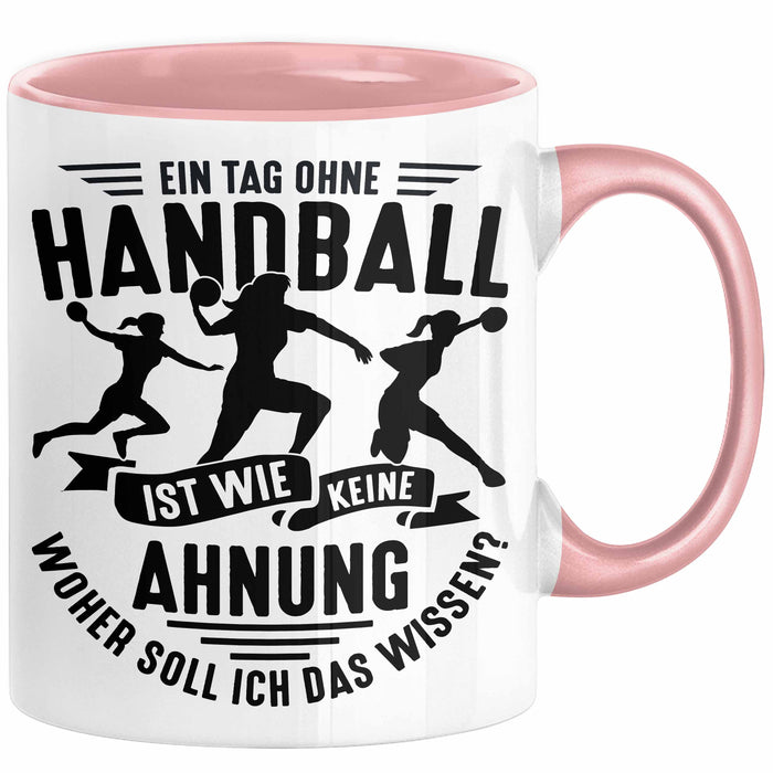 Mädchen Handball-Spielerin Tasse Geschenk Spruch Echte Mädchen Spielen Handball Geschenkidee Frauen Ein Tag Ohne Handball Ist Wie Keine Ahnung Rosa Trendation
