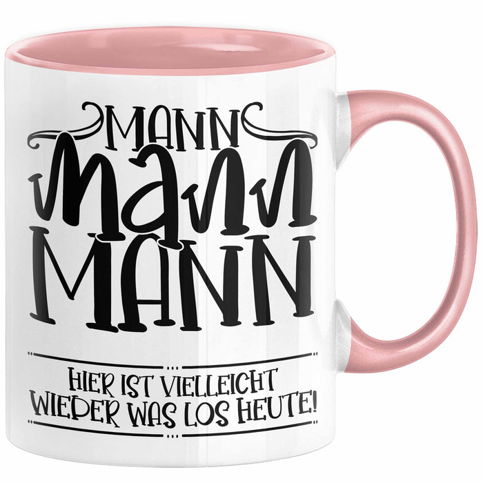 Mann Mann Mann Hier Ist Vielleicht Wieder Was Los Heute Tasse Geschenk Arbeit Büro Arbeitstasse Kaffee-Becher Rosa Trendation