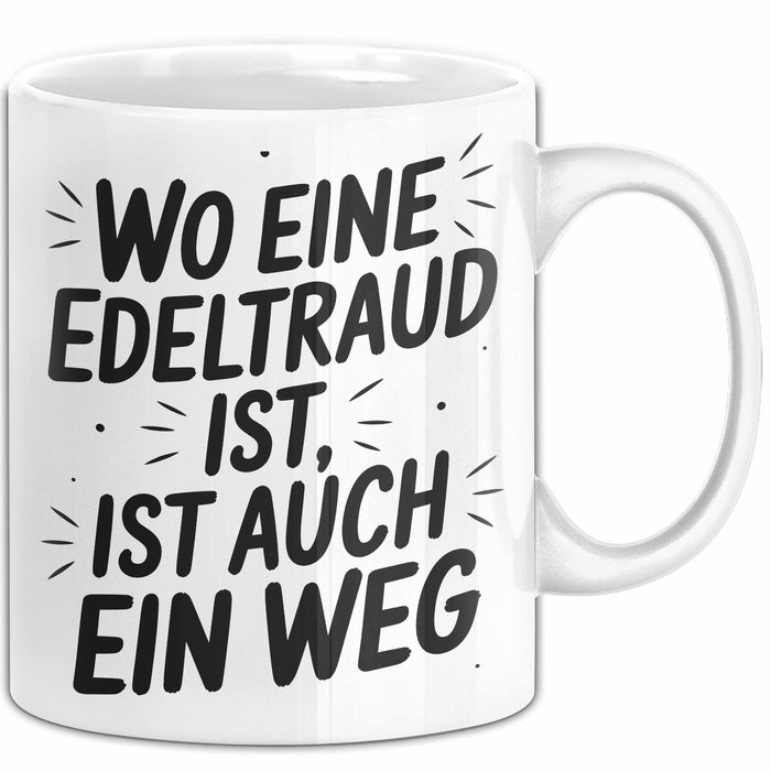 Edeltraud Tasse Geschenk Wo Eine Edeltraud Ist Ist Auch Ein Weg Geschenkidee Becher mit Name Weiß Trendation