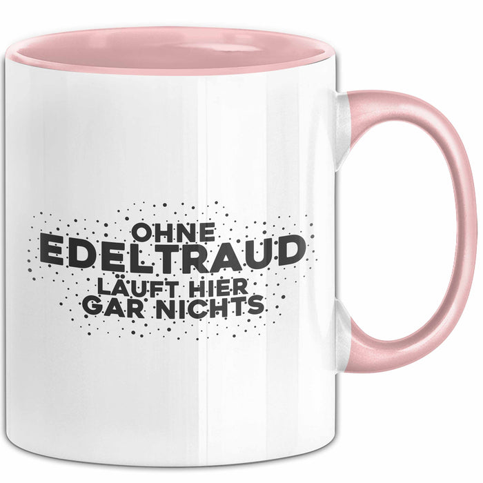 Edeltraud Tasse Ohne Edeltraud Laeuft Hier Gar Nichts Geschenk