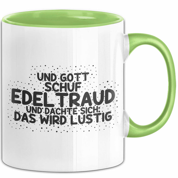 Edeltraud Tasse Und Gott Schuf Edeltraud Und Dachte Sich: Das Wird Lustig