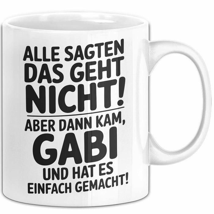 Gabi Tasse Geschenk Alle Sagten Das Geht Nicht Aber Dann Kam Gabi Und Hat Es Einfach Gemacht Geschenkidee Becher mit Name Weiß Trendation