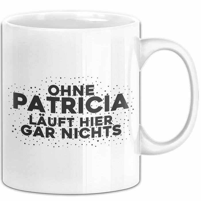 Patricia Tasse Ohne Patricia Laeuft Hier Gar Nichts Geschenk