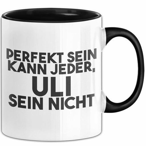 Uli Tasse Perfekt Sein Kann Jeder, Uli Sein Nicht Geschenk Schwarz Trendation