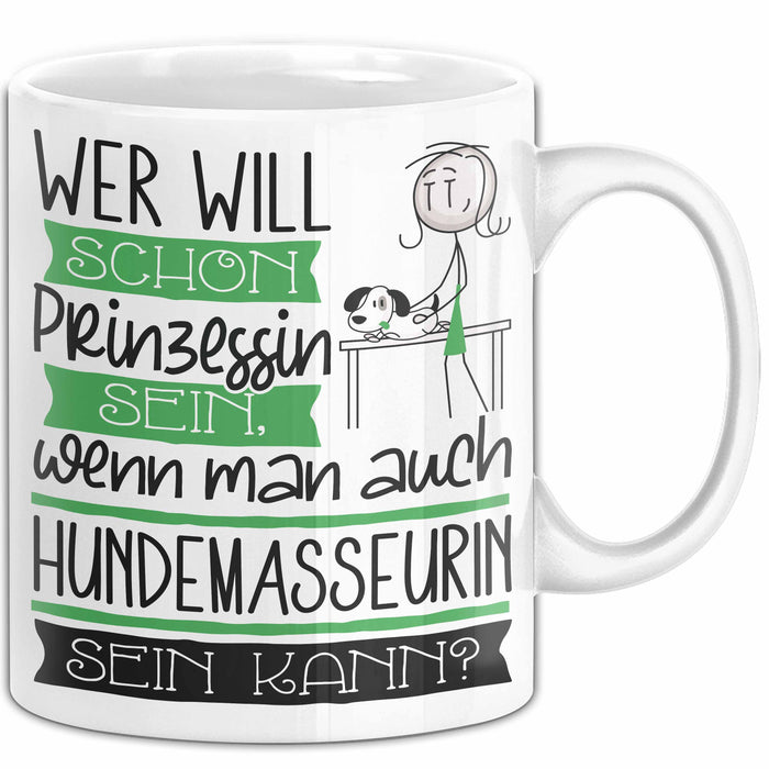 Hundemasseurin Tasse Geschenk Spruch Wer Will Schon Prinzessin Sein Wenn Man Auch Hundemasseurin Sein Kann Weiß Trendation