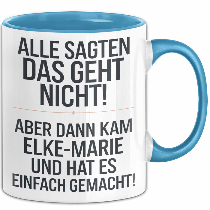 Elke-Marie Tasse Geschenk Alle Sagten Das Geht Nicht Aber Dann Kam Elke-Marie Und Hat Es Einfach Gemacht Geschenkidee Becher mit Name Blau Trendation
