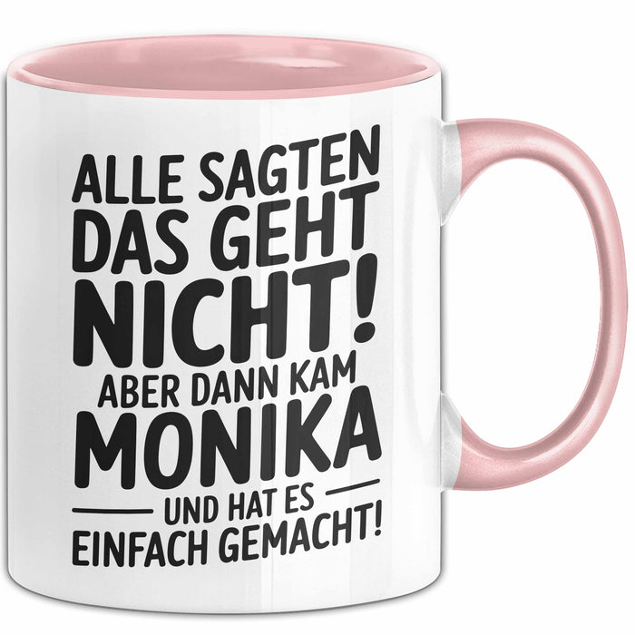 Monika Tasse Geschenk Alle Sagten Das Geht Nicht Aber Dann Kam Monika Und Hat Es Einfach Gemacht Geschenkidee Becher mit Name Rosa Trendation