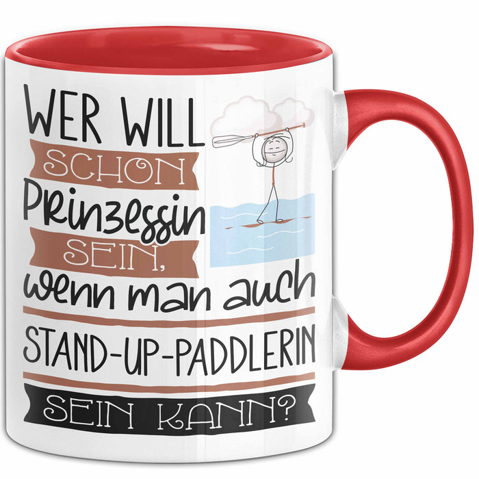 Stand-Up-Paddlerin Tasse Geschenk Spruch Wer Will Schon Prinzessin Sein Wenn Man Auch Stand-Up-Paddlerin Sein Kann Rot Trendation