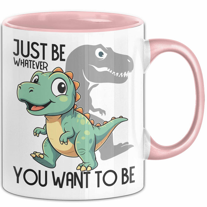T-Rex Tasse Geschenk Just Be Whatever You Want To Be Dinsosaurier Rosa Trendation