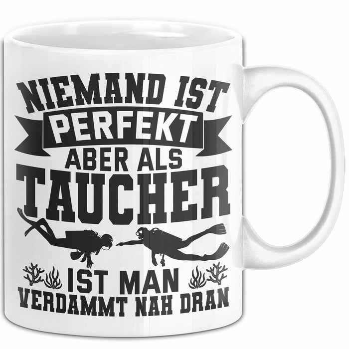 Taucher Tasse Geschenk Becher Niemand Ist Perfekt Aber Als Taucher Ist Man Nah Dran Weiß Trendation