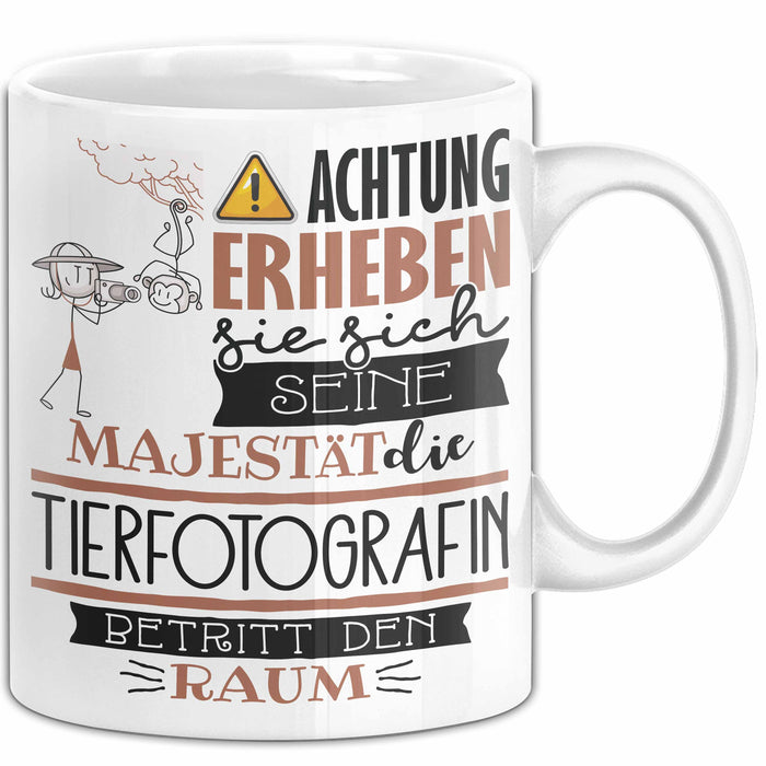 Tierfotografin Tasse Geschenk Lustiger Spruch Bitte Erheben Sie Sich Seine Majestät Die Tierfotografin Betritt Den Raum Weiß Trendation