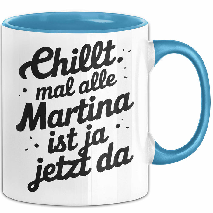 Martina Tasse Geschenk Chillt Mal Alle Martina Ist Ja Jetzt Da Geschenkidee Becher mit Name Blau Trendation