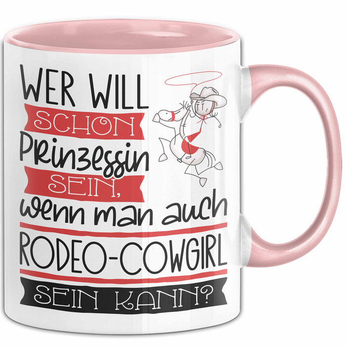 Rodeo-Cowgirl Tasse Geschenk Spruch Wer Will Schon Prinzessin Sein Wenn Man Auch Rodeo-Cowgirl Sein Kann Rosa Trendation
