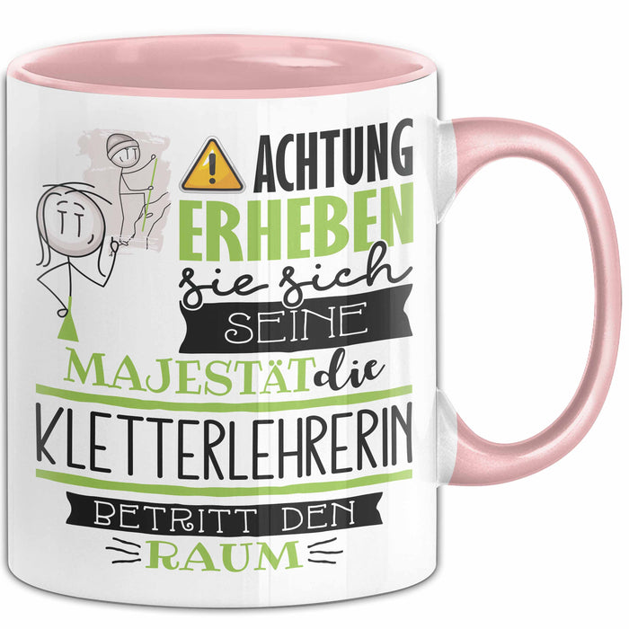 Kletterlehrerin Tasse Geschenk Lustiger Spruch Bitte Erheben Sie Sich Seine Majestät Die Kletterlehrerin Betritt Den Raum Rosa Trendation