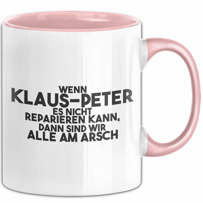Klaus-Peter Tasse Wenn Klaus-Peter Nicht Repariert, Sind Wir Am Arsch Rosa Trendation