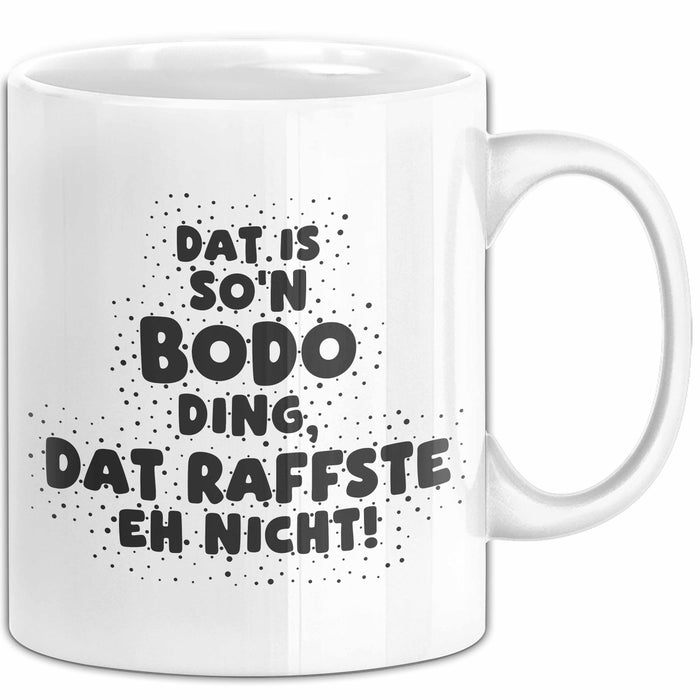Bodo Tasse Dat Is So'n Bodo Ding, Dat Raffste Eh Nicht Geschenk