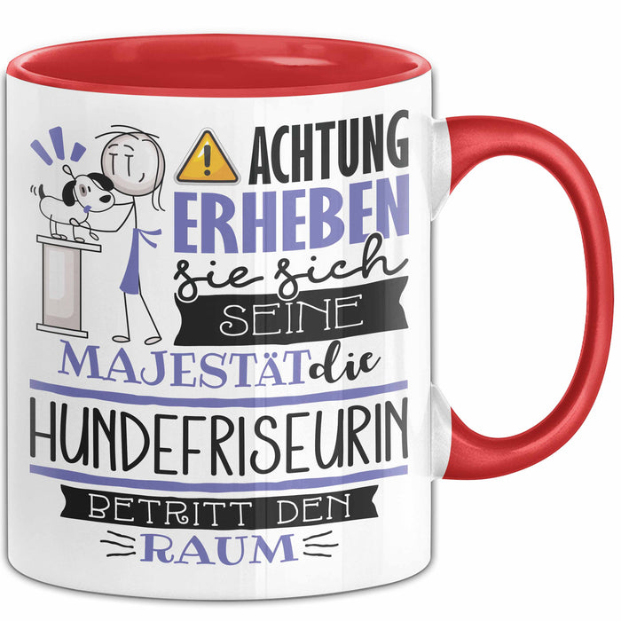 Hundefriseurin Tasse Geschenk Lustiger Spruch Bitte Erheben Sie Sich Seine Majestät Die Hundefriseurin Betritt Den Raum Rot Trendation