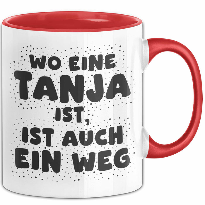 Tanja Tasse Wo Eine Tanja Ist, Ist Auch Ein Weg Geschenk