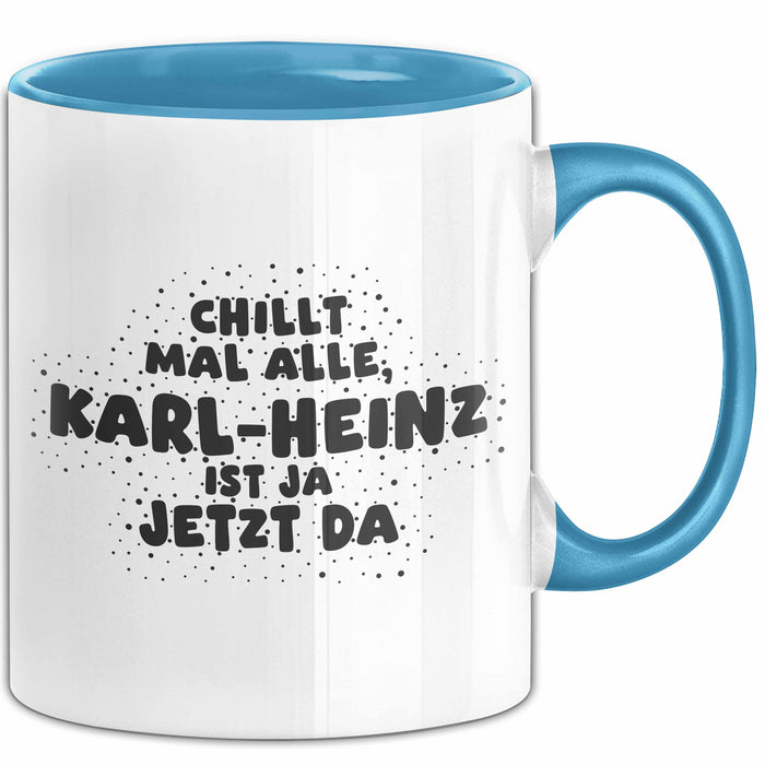 Karl-Heinz Tasse Chillt Mal Alle, Karl-Heinz Ist Ja Jetzt Da Geschenk