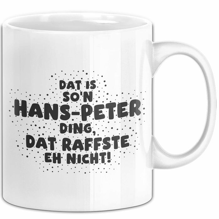 Hans-Peter Tasse Dat Is So'n Hans-Peter Ding, Dat Raffste Eh Nicht Geschenk