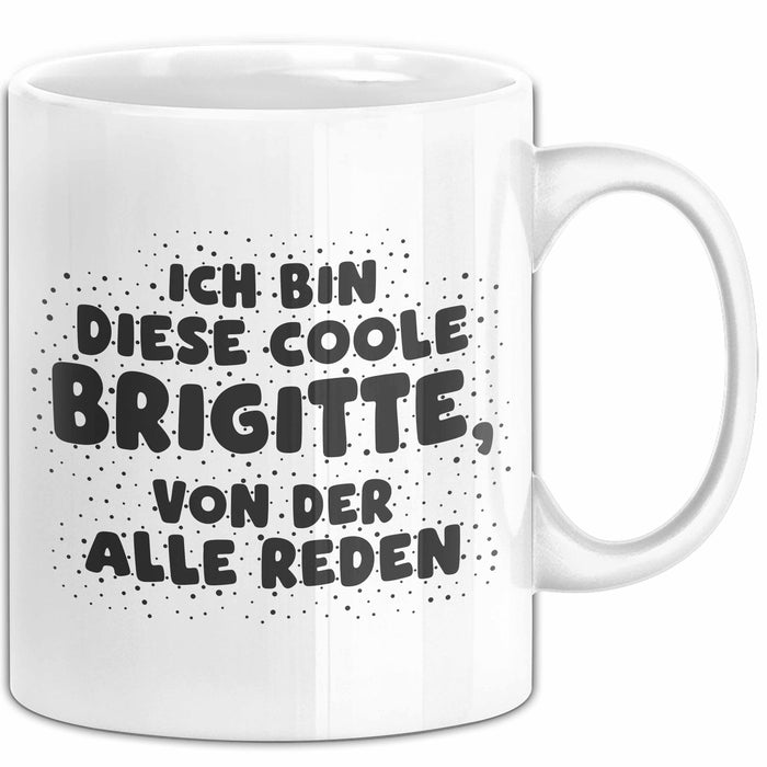 Brigitte Tasse Ich Bin Diese Coole Brigitte, Von Der Alle Reden Geschenk