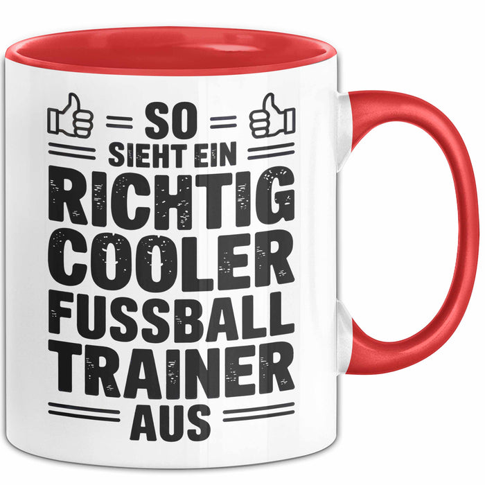 Fußballtrainer Fußballteam Tasse Geschenk Lustige Geschenkidee Spruch So Sieht Ein Richtig Cooler Fussball Trainer Aus Rot Trendation