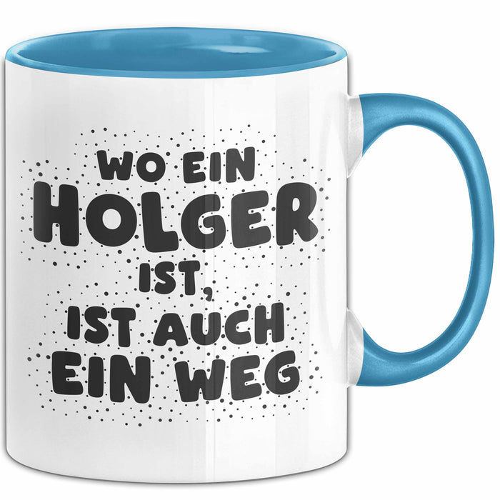 Holger Tasse Wo Ein Holger Ist, Ist Auch Ein Weg Geschenk